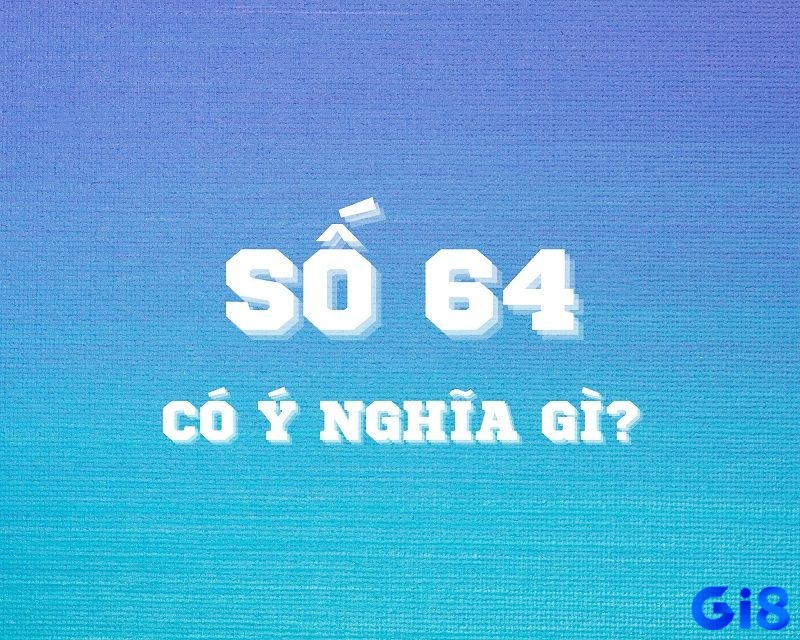 Khám phá mơ thấy số 64 ngay tại gi8 thôi!